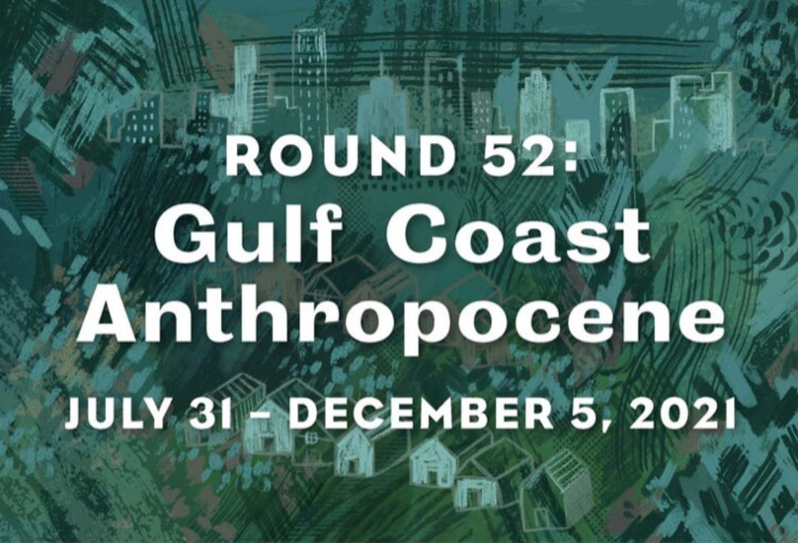 Round 52: Gulf Coast Anthropocene Opens July 31st at Project Row Houses